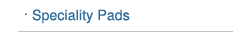speciality pads