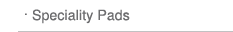 speciality pads